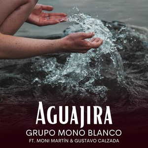 Aguajira (feat. Moni Martín & Gustavo Calzada)