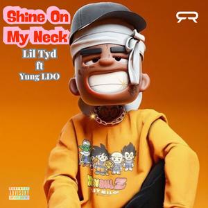 Lil Tyd. Shine On My Neck (feat. Yung LDO) (Explicit)