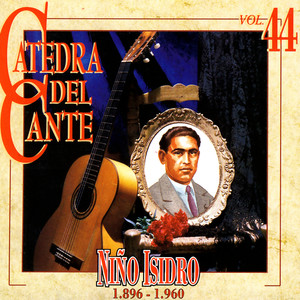 Catedra Del Cante, Vol. 44: Niño Isidro