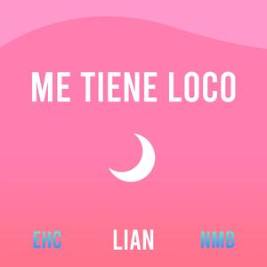 Me Tiene Loco(with  EHC & NMB)