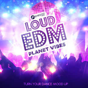 Loud EDM Planet Vibes - Turn Your Dance Mood Up