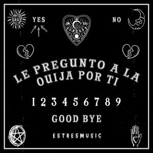 Le Pregunto A La Ouija Por Ti