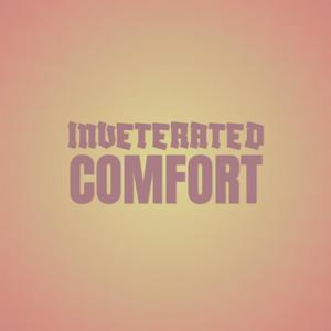 Inveterated Comfort