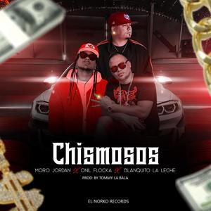 Chismosos(feat. Onil Flocka Moro Jordan)