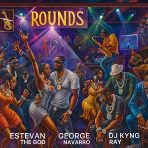 Rounds (feat. Estevan, The God & George Navarro)