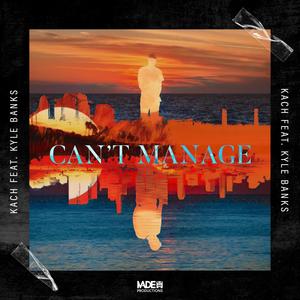 Can't Manage (feat. Kyle Banks) (Explicit)