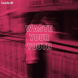 Waste Your Youth (Explicit)