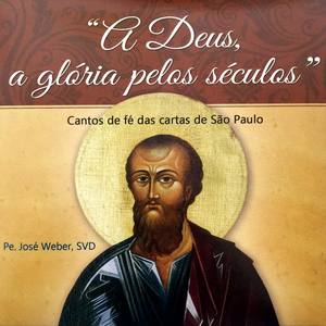 A Deus a Glória pelos Séculos (Cantos de Fé das Cartas de São Paulo)