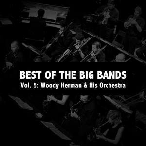 Best of the Big Bands, Vol. 5: Woody Herman & His Orchestra