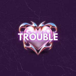 Trouble