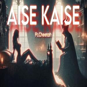 Aise Kaise (Explicit)