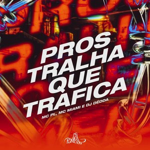 Pros Tralha Que Trafica (Explicit)