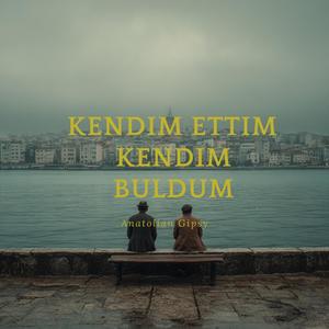 Kendim Ettim Kendim Buldum