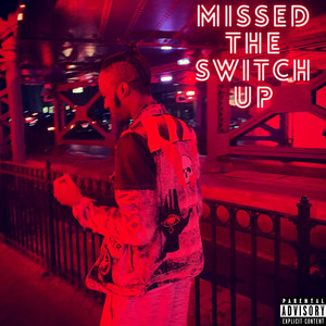 Missed The Switch Up (Explicit)