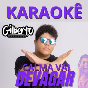 CALMA VAI DEVAGAR (Karaokê)