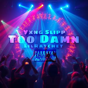 Too Damn (feat. LilRaTchet) (Explicit)