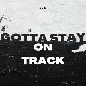 Gotta Stay on Track (Explicit)