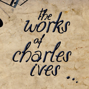 The Works of Charles Ives