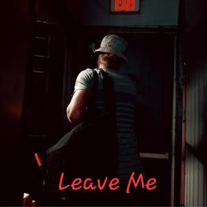 Leave Me (Explicit)