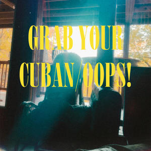 Grab Your Cuban/Oops! (Explicit)