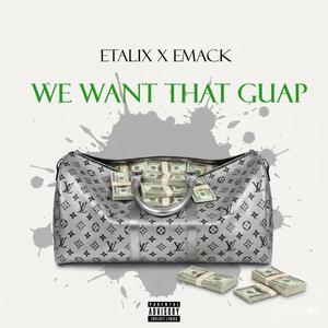 We want that guap (feat. Emack) (Explicit)