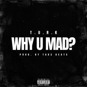 Why U Mad? (Explicit)