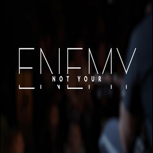 Not Your Enemy