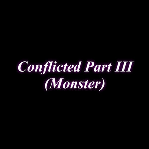 Conflicted Part III(Monster) (Explicit)
