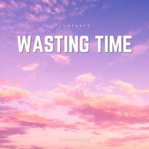 Wasting time (Explicit)