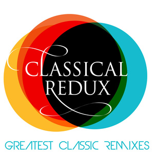 Classical Redux - Greatest Classic Remixes