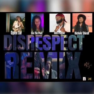 Disrespect Nichole Shirell (feat. Cin The Poet, Red Plague & Open Jar) (Remix|Explicit)