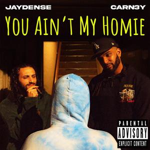 You Ain't My Homie (feat. Jaydense) [Explicit]