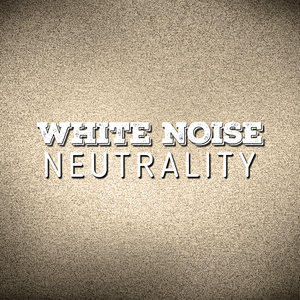 White Noise Neutrality