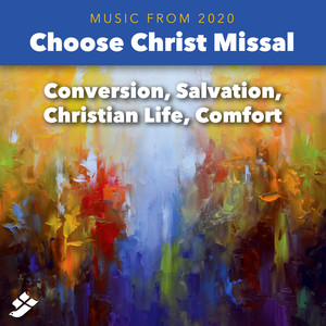 Choose Christ 2020: Conversion, Salvation, Christian Life, Comfort