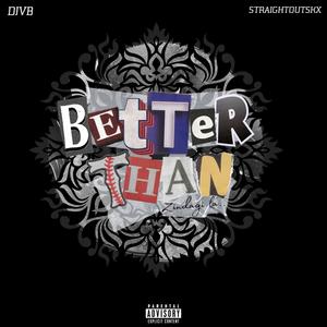 Better than (feat. Straightoutskx) [Explicit]