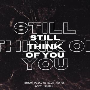 Still Think Of You (feat. Nick Neyra & Ampy Torres) [Explicit]