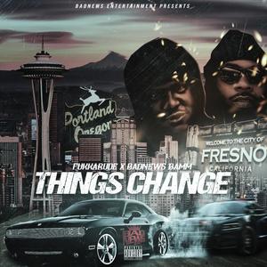 Things Change (feat. Fukka Rude) [Explicit]