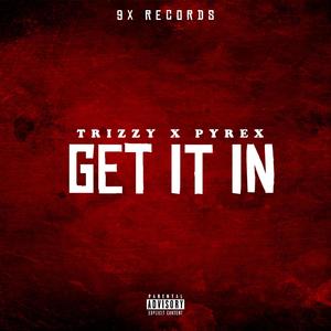 Get it in (feat. Pyrex) (Explicit)
