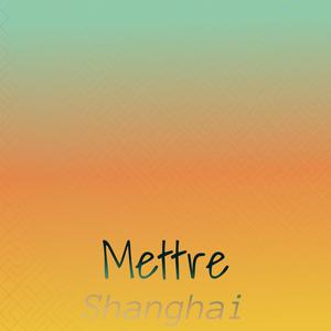 Mettre Shanghai