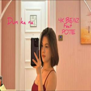 Dun Ka Na (feat. 4K BENZ & Potie) (Explicit)