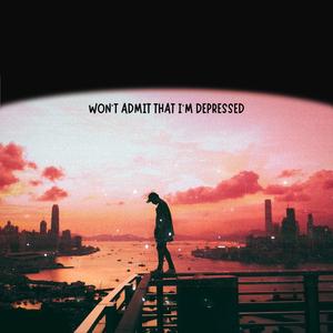WON'T ADMIT THAT I'M DEPRESSED (Explicit)