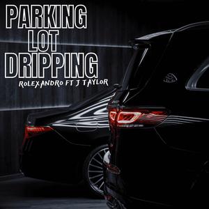 Parking Lot Dripping (feat. J Taylor) [Explicit]