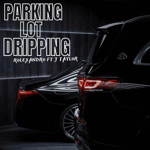Parking Lot Dripping (feat. J Taylor) (Explicit)