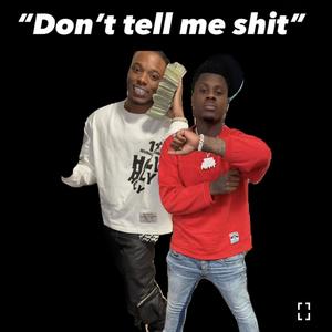 DONT TELL ME **** (feat. LilRonnie FYG) [Explicit]