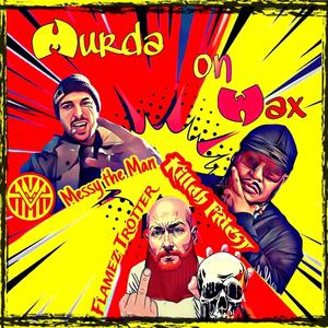 Murda on Wax (feat. Flamez Trotter & Killah Priest) (Explicit)