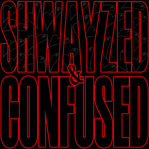 Shwayzed and Confused - EP