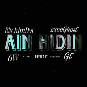 Ain Hidin (feat. 2300ghost, 6W & Tatafromda9) (Explicit)