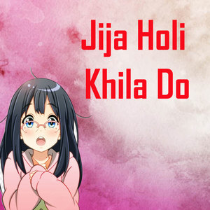 Jija Holi Khila Do