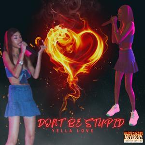 Don't Be Stupid (Explicit)