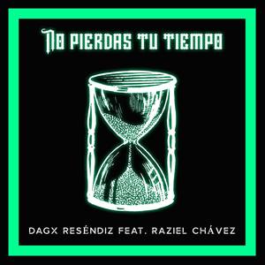 No Pierdas Tu Tiempo(feat. Raziel Chavez) (Explicit)